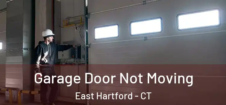  Garage Door Not Moving East Hartford - CT