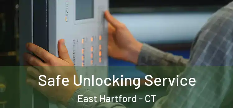 Safe Unlocking Service East Hartford - CT